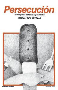 Title: Persecucion: Cinco piezas de teatro experimental / Edition 2, Author: Reinaldo Arenas