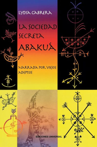 LA SOCIEDAD SECRETA ABAKUï¿½. Narrada por viejos adeptos