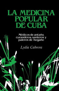Title: La Medicina Popular de Cuba: MÃ¯Â¿Â½dicos de antaÃ¯Â¿Â½o, curanderos, santeros y paleros de hogaÃ¯Â¿Â½o, Author: Lydia Cabrera