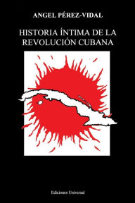 Title: Historia ï¿½ntima de la Revoluciï¿½n Cubana, Author: Pïrez-Vidal