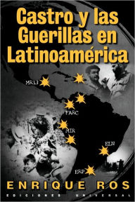 Title: Castro y las Guerillas en Latinoamerica, Author: Enrique Ros