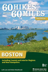 Title: 60 Hikes Within 60 Miles: Boston: Including Coastal and Interior Regions, and New Hampshire, Author: Lafe Low