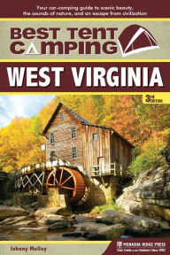 Title: Best Tent Camping: West Virginia: Your Car-Camping Guide to Scenic Beauty, the Sounds of Nature, and an Escape from Civilization, Author: Johnny Molloy