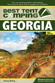 Title: Best Tent Camping: Georgia: Your Car-Camping Guide to Scenic Beauty, the Sounds of Nature, and an Escape from Civilization, Author: Johnny Molloy