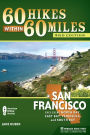 60 Hikes Within 60 Miles: San Francisco: Including North Bay, East Bay, Peninsula, and South Bay