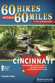 Title: 60 Hikes Within 60 Miles: Cincinnati: Including Clifton Gorge, Southeast Indiana, and Northern Kentucky, Author: Tammy York