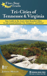 Title: Five-Star Trails: Tri-Cities of Tennessee and Virginia: Your Guide to the Area's Most Beautiful Hikes In and Around Bristol, Johnson City, and Kingsport, Author: Johnny Molloy