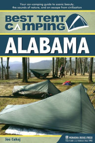 Title: Best Tent Camping: Alabama: Your Car-Camping Guide to Scenic Beauty, the Sounds of Nature, and an Escape from Civilization, Author: Joe Cuhaj