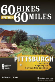 Title: 60 Hikes within 60 Miles: Pittsburgh and Surrounding Counties, Author: Donna Ruff