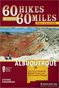 Title: 60 Hikes Within 60 Miles: Albuquerque: Including Santa Fe, Mount Taylor, and San Lorenzo Canyon, Author: Stephen Ausherman