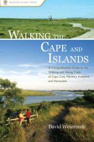 Title: Walking the Cape and Islands: A Comprehensive Guide to the Walking and Hiking Trails of Cape Cod, Martha's Vineyard, and Nantucket, Author: David Weintraub