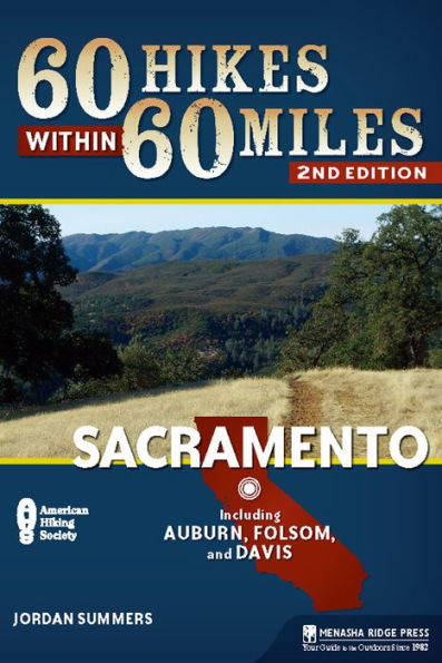 60 Hikes Within 60 Miles, Second Edition: Sacramento: Including Auburn, Folsom, and Davis