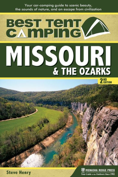 Best Tent Camping: Missouri & the Ozarks: Your Car-Camping Guide to Scenic Beauty, the Sounds of Nature, and an Escape from Civilization