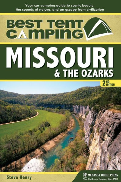 Best Tent Camping: Missouri & the Ozarks: Your Car-Camping Guide to Scenic Beauty, Sounds of Nature, and an Escape from Civilization