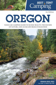 Title: Best Tent Camping: Oregon: Your Car-Camping Guide to Scenic Beauty, the Sounds of Nature, and an Escape from Civilization, Author: Becky Ohlsen
