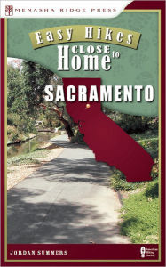 Title: Easy Hikes Close to Home: Sacramento, Author: Jordan Summers