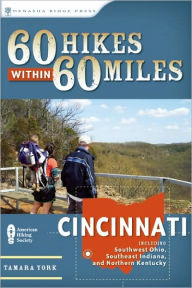 Title: 60 Hikes Within 60 Miles: Cincinnati: Including Clifton Gorge, Southeast Indiana, and Northern Kentucky, Author: Tammy York