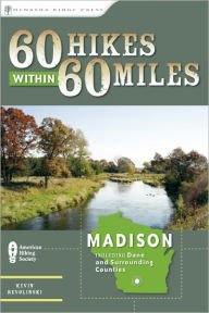 Title: 60 Hikes Within 60 Miles: Madison: Including Dane and Surrounding Counties, Author: Kevin Revolinski