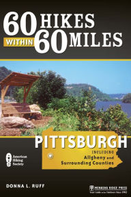 Title: 60 Hikes Within 60 Miles: Pittsburgh: Including Allegheny and Surrounding Counties, Author: Donna Ruff