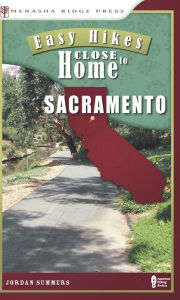 Title: Easy Hikes Close to Home: Sacramento, Author: Jordan Summers