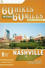 Title: 60 Hikes Within 60 Miles: Nashville: Including Clarksville, Columbia, Gallatin, and Murfreesboro, Author: Johnny Molloy