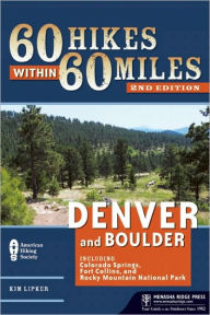 Title: 60 Hikes Within 60 Miles: Denver and Boulder: Including Colorado Springs, Fort Collins, and Rocky Mountain National Park, Author: Kim Lipker