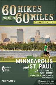 Title: 60 Hikes Within 60 Miles: Minneapolis and St. Paul: Including the Twin Cities' Greater Metro Area and Beyond, Author: Tom Watson