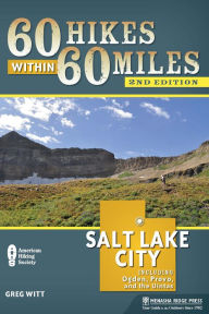 Title: 60 Hikes Within 60 Miles: Salt Lake City: Including Ogden, Provo, and the Uintas, Author: Greg Witt