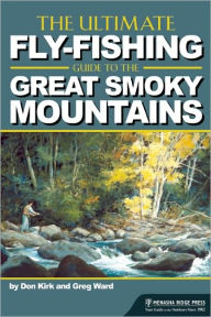 Title: The Ultimate Fly-Fishing Guide to the Great Smoky Mountains, Author: Don Kirk