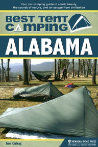 Title: Best Tent Camping: Alabama: Your Car-Camping Guide to Scenic Beauty, the Sounds of Nature, and an Escape from Civilization, Author: Joe Cuhaj