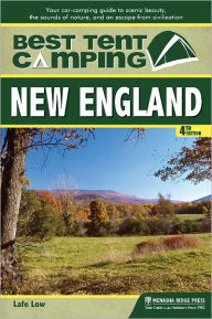 Title: Best Tent Camping: New England: Your Car-Camping Guide to Scenic Beauty, the Sounds of Nature, and an Escape from Civilization, Author: Lafe Low