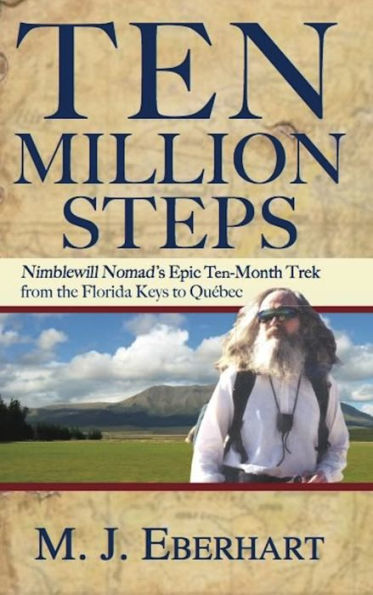 Ten Million Steps: Nimblewill Nomad's Epic 10-Month Trek from the Florida Keys to Québec