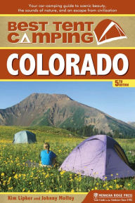 Title: Best Tent Camping: Colorado: Your Car-Camping Guide to Scenic Beauty, the Sounds of Nature, and an Escape from Civilization, Author: Kim Lipker