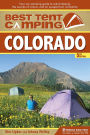 Best Tent Camping: Colorado: Your Car-Camping Guide to Scenic Beauty, the Sounds of Nature, and an Escape from Civilization