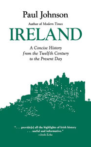 Title: Ireland: A Concise History from the Twelfth Century to the Present Day, Author: Paul Johnson