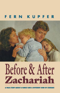 Title: Before and after Zachariah: A True Story about a Family and a Different Kind of Courage, Author: Fern Kupfer KUPFER