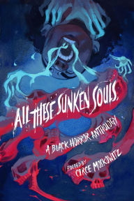 Title: All These Sunken Souls: A Black Horror Anthology, Author: Kalynn Bayron