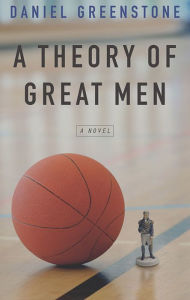 Title: A Theory of Great Men, Author: Daniel Greenstone