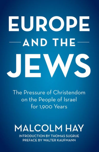 Europe and the Jews: Pressure of Christendom on People Israel for 1,900 Years