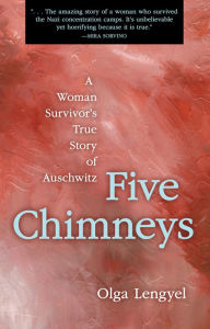 Title: Five Chimneys: A Woman Survivor's True Story of Auschwitz / Edition 2, Author: Olga Lengyel