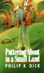 Title: Puttering About in a Small Land, Author: Philip K. Dick