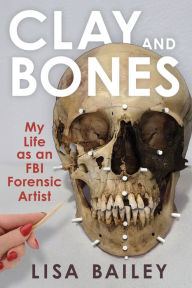 Long haul ebook Clay and Bones: My Life as an FBI Forensic Artist by Lisa G. Bailey FB2 PDB MOBI 9780897334440 in English