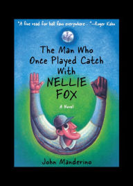 Title: The Man Who Once Played Catch with Nellie Fox, Author: John Manderino MANDERINO