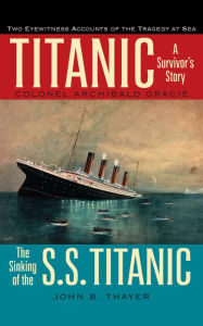 Title: Titanic: A Survivor's Story and the Sinking of the S. S. Titanic, Author: Colonel Archibald Gracie