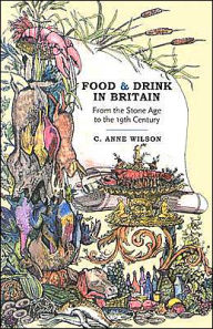 Title: Food and Drink in Britain: From the Stone Age to the 19th Century, Author: C. Anne Wilson