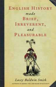 Title: English History Made Brief, Irreverent and Pleasurable, Author: Lacey Baldwin Smith