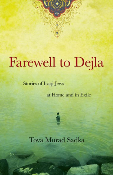 Farewell to Dejla: Stories of Iraqi Jews at Home and in Exile