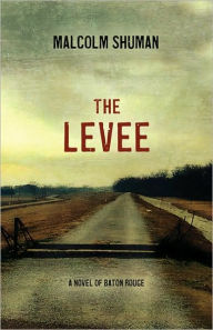 Title: The Levee: A Novel of Baton Rouge, Author: MALCOLM SHUMAN