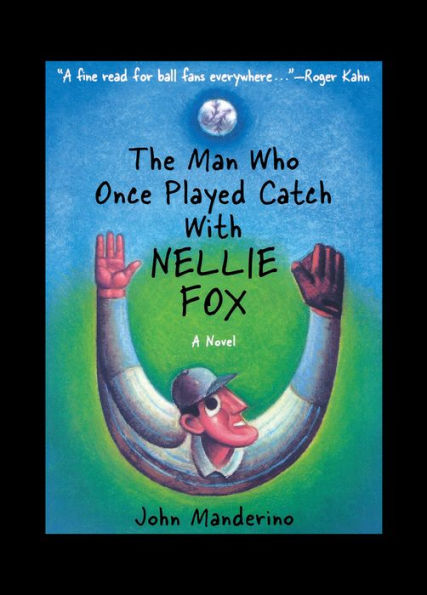 The Man Who Once Played Catch with Nellie Fox: A Novel