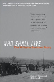 Title: Who Shall Live: The Wilhelm Bachner Story, Author: Samuel Oliner